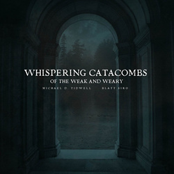 Michael D. Tidwell & Blatt Siro - Whispering Catacombs Of The Weak And Weary (2025)