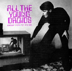 VA - All The Young Droids: Junkshop Synth Pop 1978-1985 (2025)
